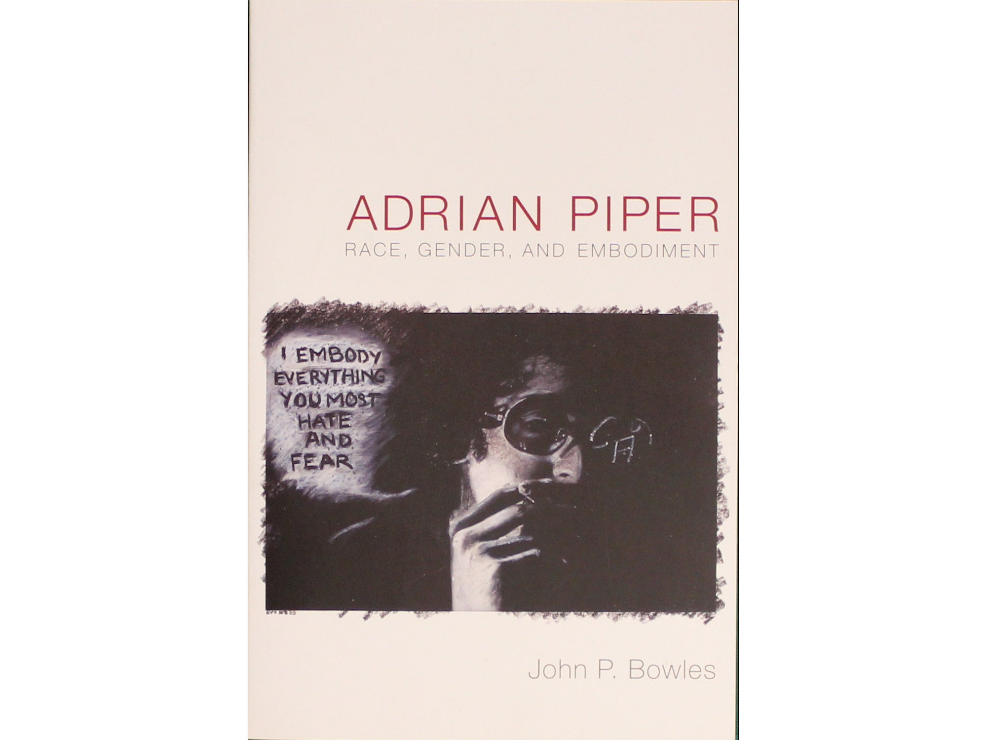 Adrian Piper: Race, Gender and Embodiment - John P. Bowles