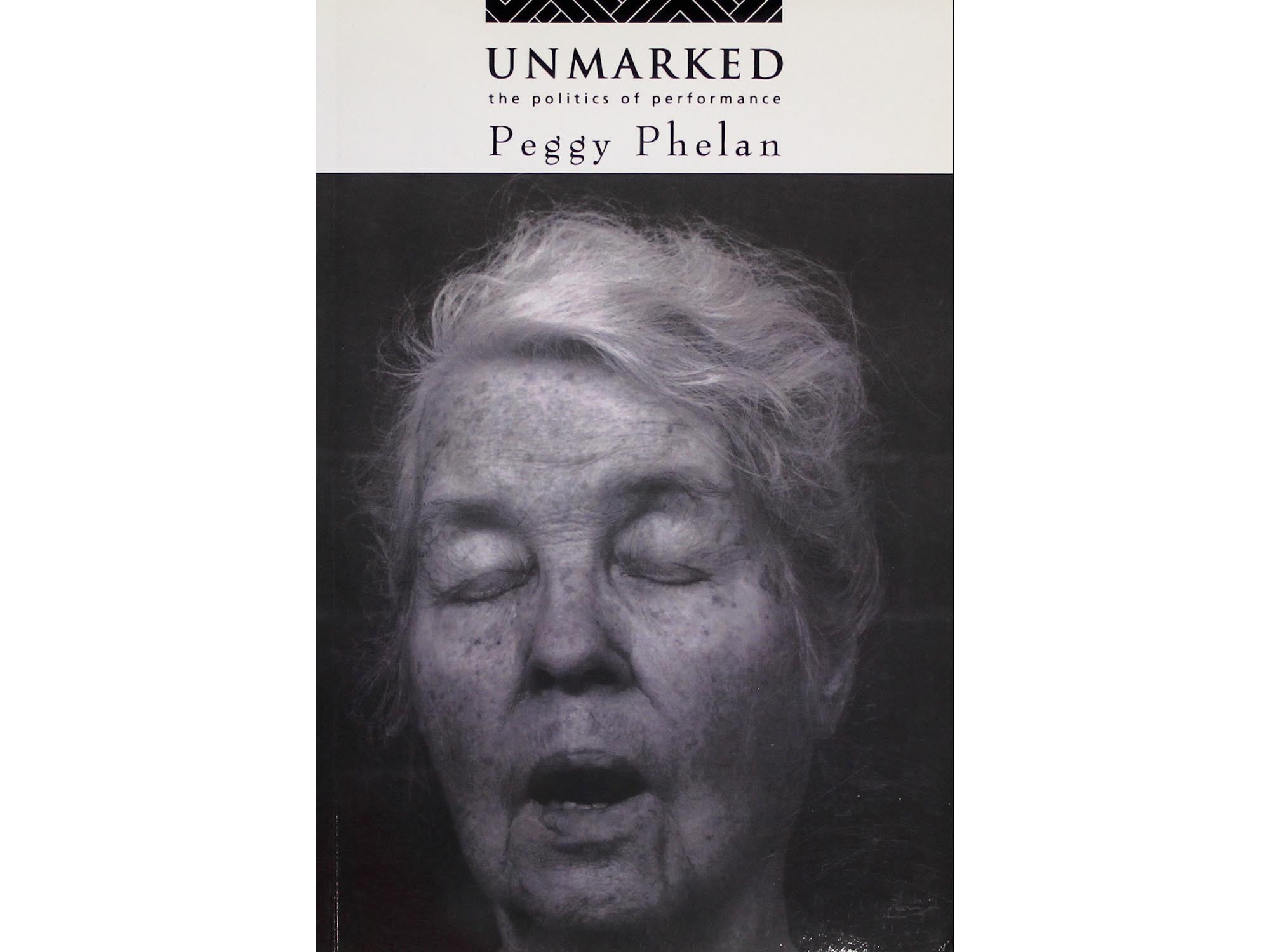 Unmarked: The Politics of Performance - Peggy Phelan