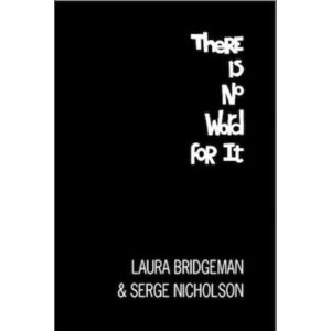 There Is No Word For It - Laura Bridgeman and Serge Nicholson