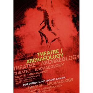 Theatre/Archaeology - Mike Pearson and Micheal Shanks