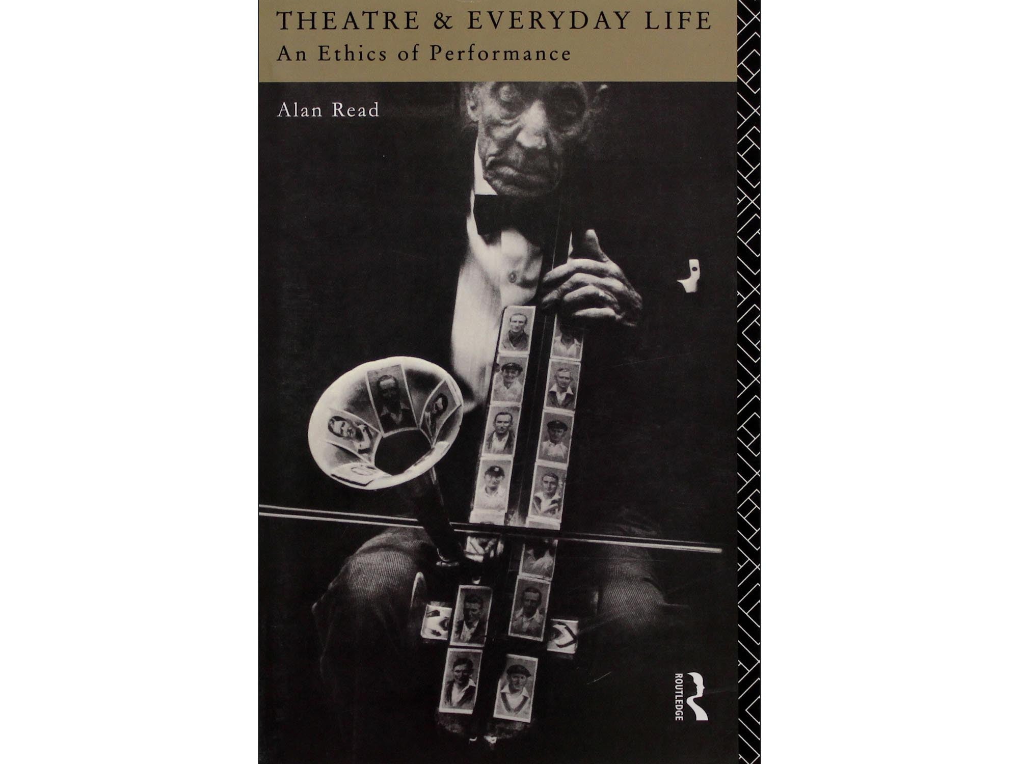 Theatre & Everyday Life: An Ethics of Performance - Alan Read