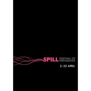 SPILL Festival of Performance - Various