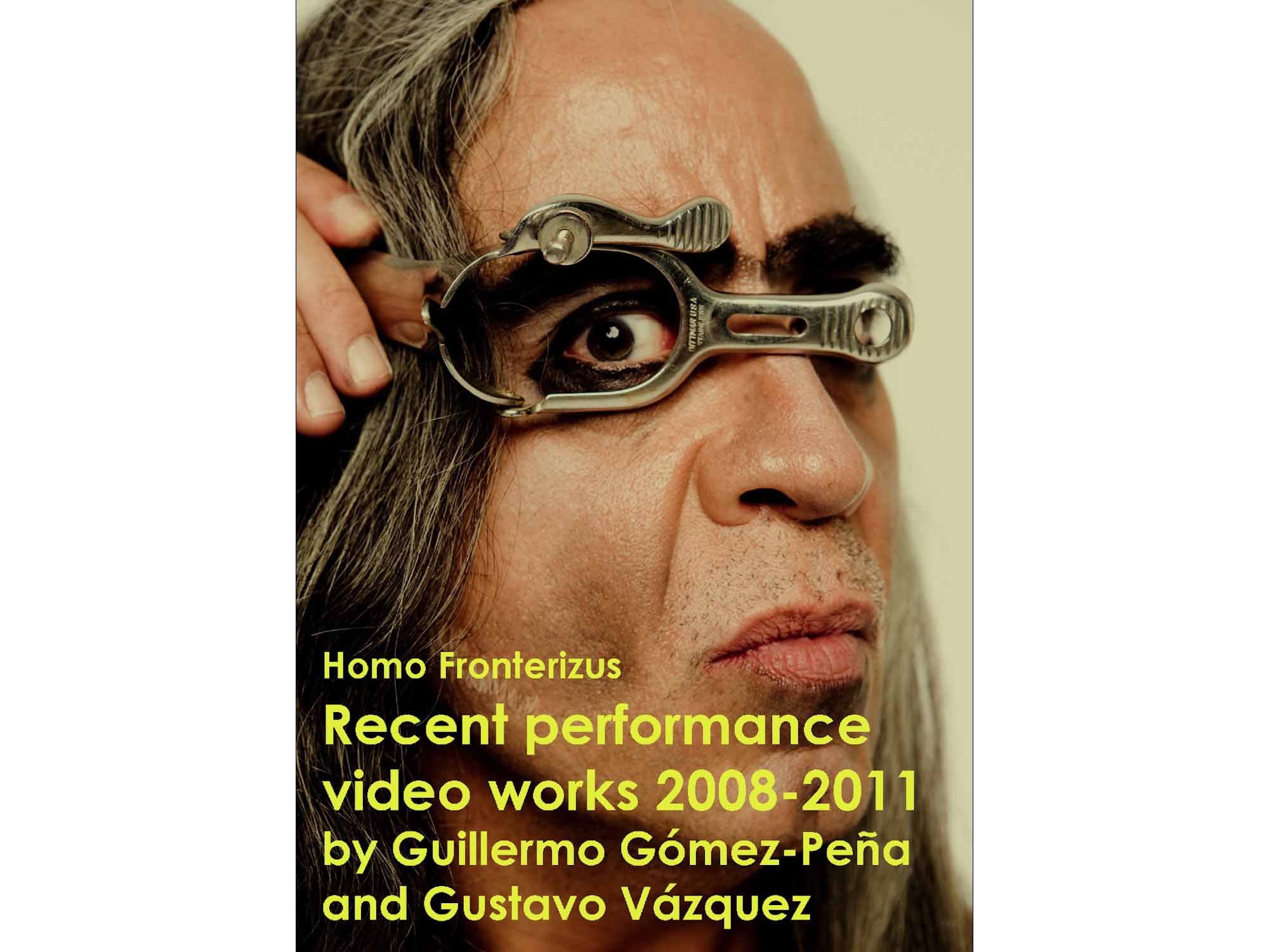 Homo Fronterizus: Recent performance video works, 2008-2011 - Guillermo Gómez-Peña & Gustavo Vazquez
