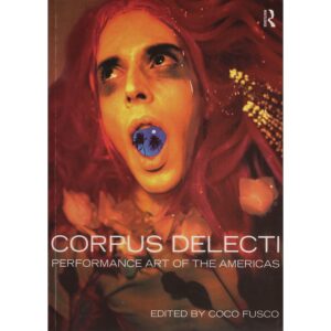 Corpus Delecti: Performance Art of the Americas - Ed. Coco Fusco