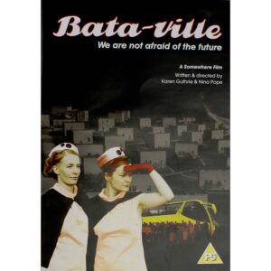 Bata-ville: We are not afraid of the future - Nina Pope and Karen Guthrie.