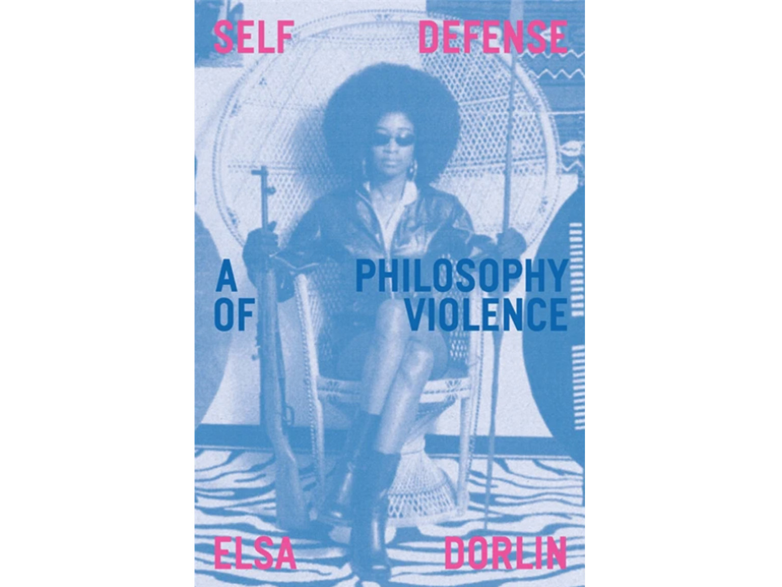 Self-Defense: A Philosophy of Violence - Elsa Dorlin