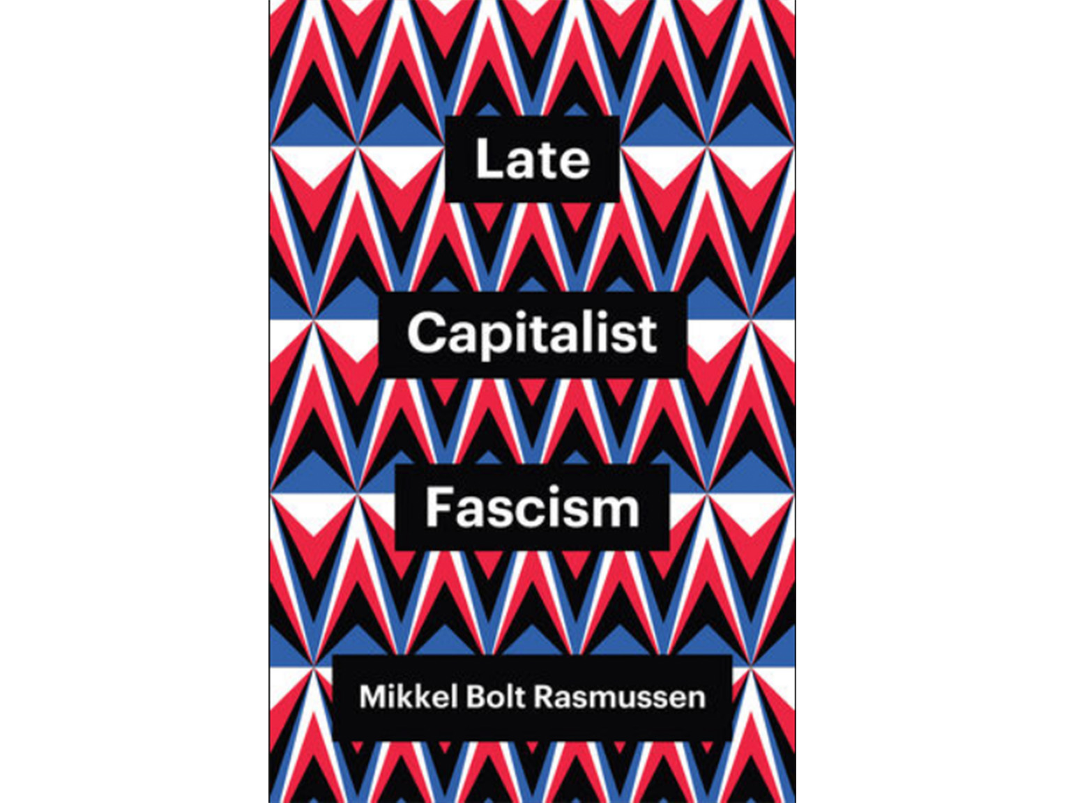 Late Capitalist Fascism - Mikkel Bolt Rasmussen