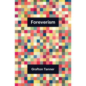 Foreverism - Grafton Tanner