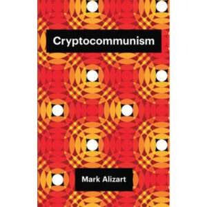 Cryptocommunism - Mark Alizart