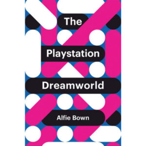 The Playstation Dreamworld - Alfie Bown