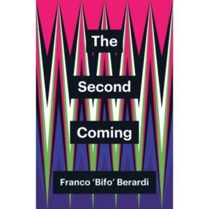 The Second Coming - Franco ‘Bifo’ Berardi