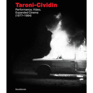 Taroni-Cividin: Performance, Video, Expanded Cinema (1977-1984) - Ed. Jennifer Malvezzi, Flora Pitrolo