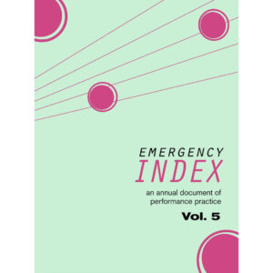 Emergency Index: An Annual Document of Performance Practice, Vol. 5. - Ed. Yelena Gluzman, Sophia Cleary, Katie Gaydos
